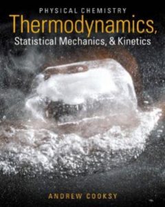Physical Chemistry Thermodynamics, Statistical Mechanics and Kinetics