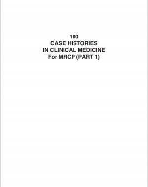 100 CASE HISTORIES IN CLINICAL MEDICINE FOR MRCP (PART 1)